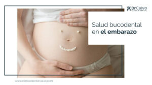 Embarazo y salud bucodental - Clínica Doctor Calvo